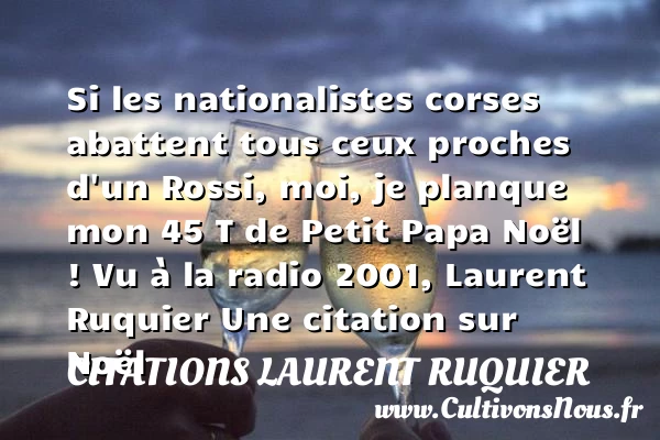 Si les nationalistes corses - Citations Laurent Ruquier - Citation Noël - Citation papa