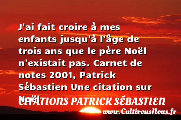 J’ai fait croire à mes enfants - Citations Patrick Sébastien - Citation Noël