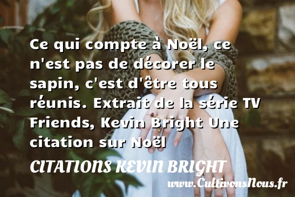 Ce qui compte à Noël, ce n’est pas - Citations Kevin Bright - Citation Noël