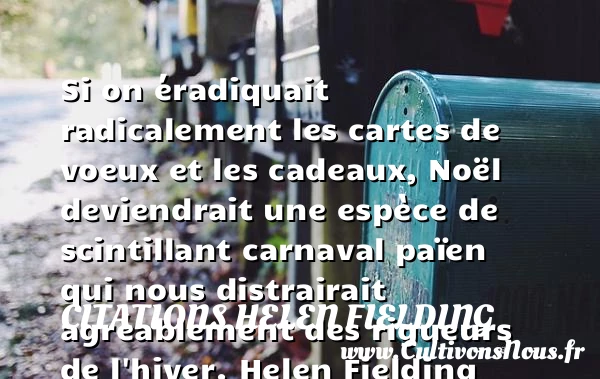 Si on éradiquait radicalement les - Citations Helen Fielding - Citation Noël