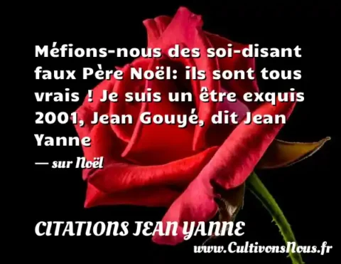 Méfions-nous des soi-disant faux Père Noël: ils sont tous vrais ! Je suis un être exquis 2001, Jean Gouyé, dit Jean Yanne - sur Noël CITATIONS JEAN YANNE