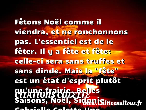 Fêtons Noël comme il viendra, et - Citations Colette - Citation Noël