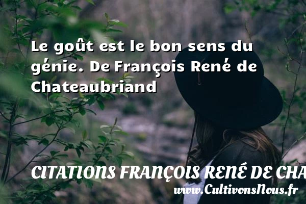 Le goût est le bon sens - Citations François René de Chateaubriand