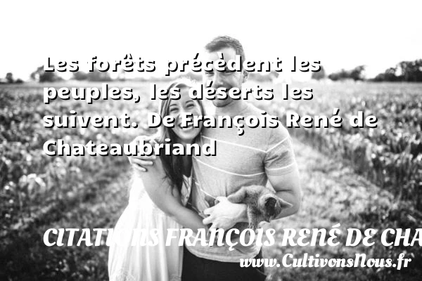 Les forêts précèdent les peuples - Citations François René de Chateaubriand