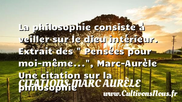 La philosophie consiste à veiller - Citations Marc Aurèle - Citation philosophie