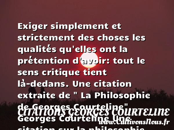Exiger simplement et strictement - Citations Georges Courteline - Citation philosophie - Citation simple