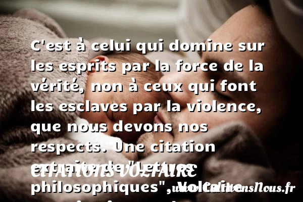 C’est à celui qui domine sur les - Citations Voltaire - Citation philosophie