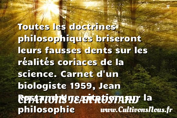 Toutes les doctrines - Citations Jean Rostand - Citation philosophie