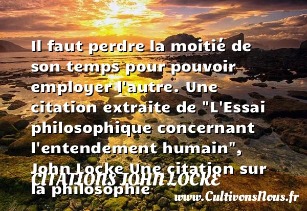 Il faut perdre la moitié de son - Citations John Locke - Citation perdre - Citation philosophie