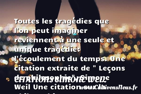 Toutes les tragédies que l’on - Citations Simone Weil - Citation philosophie