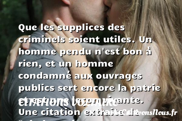 Que les supplices des criminels - Citations Voltaire - Citation philosophie