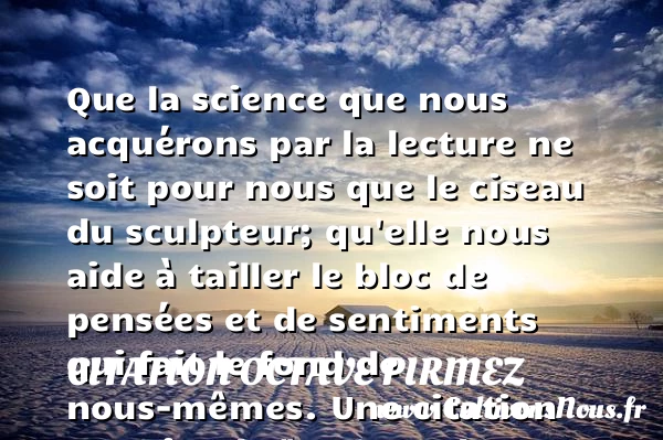 Que la science que nous acquérons - Citation Octave Pirmez - Citation philosophie