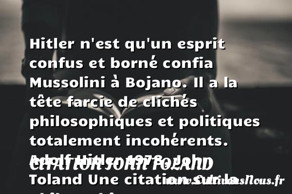 Hitler n’est qu’un esprit confus - Citation John Toland - Citation philosophie
