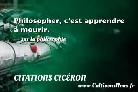 Philosopher, c est apprendre à mourir. - sur la philosophie CITATIONS CICÉRON