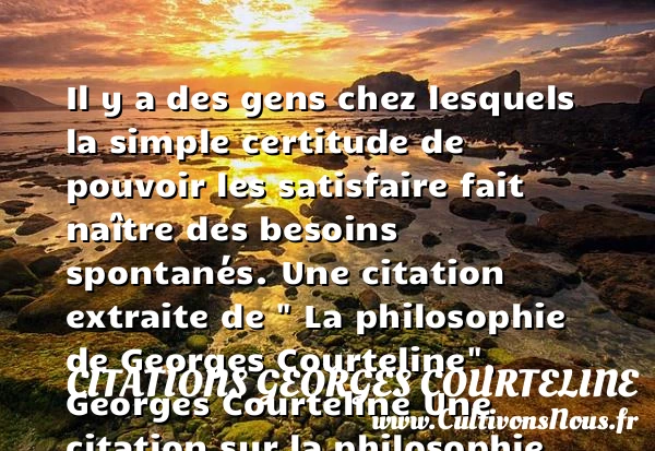 Il y a des gens chez lesquels la - Citations Georges Courteline - Citation philosophie