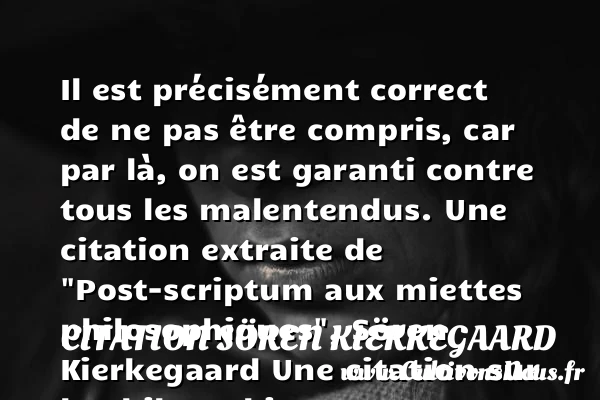 Il est précisément correct de ne - Citation Sören Kierkegaard - Citation philosophie