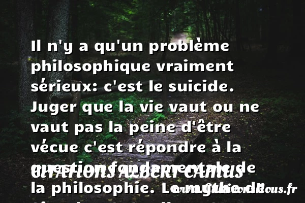 Il n’y a qu’un problème - Citations Albert Camus - Citation philosophie
