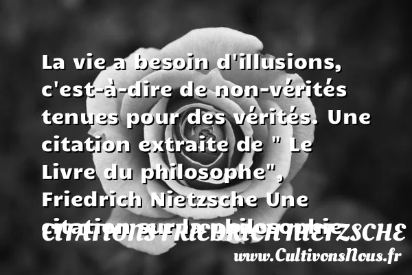 La vie a besoin d’illusions, - Citations Friedrich Nietzsche - Citation philosophie