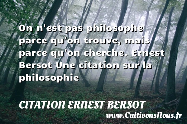 On n’est pas philosophe parce - Citation Ernest Bersot - Citation philosophie