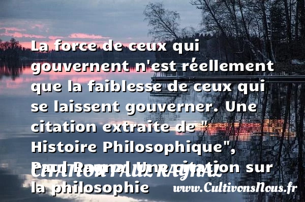 La force de ceux qui gouvernent - Citation Paul Raynal - Citation gagner - Citation philosophie