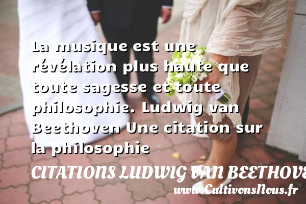 La musique est une révélation - Citations Ludwig van Beethoven - Citation philosophie