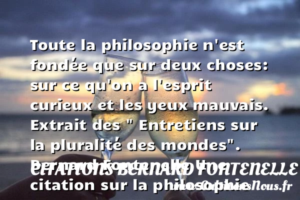 Toute la philosophie n’est fondée - Citations Bernard Fontenelle - Citation philosophie