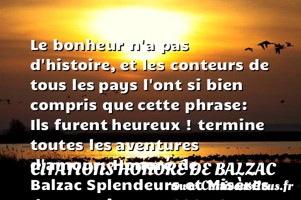 Le bonheur n’a pas d’histoire, - Citations Honoré de Balzac - Citation aventure - Citations heureux