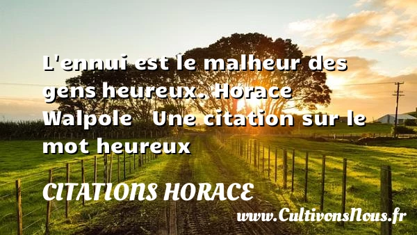 L’ennui est le malheur des gens - Citations Horace - Citations heureux