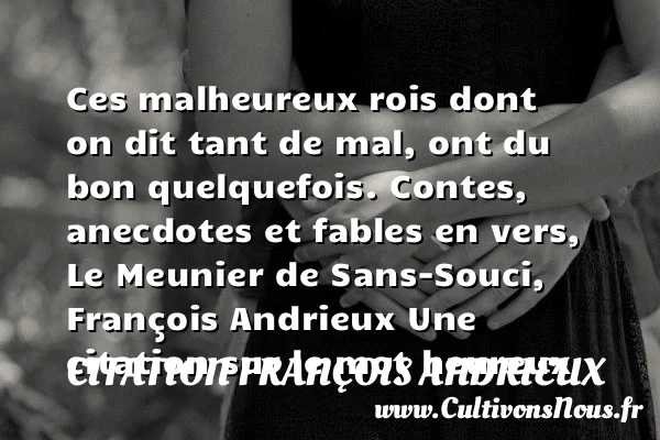 Ces malheureux rois - Citation François Andrieux - Citations heureux