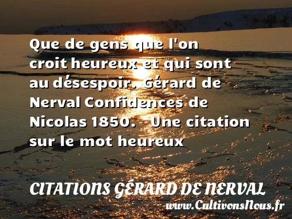 Que de gens que l’on croit - Citations Gérard de Nerval - Citations heureux