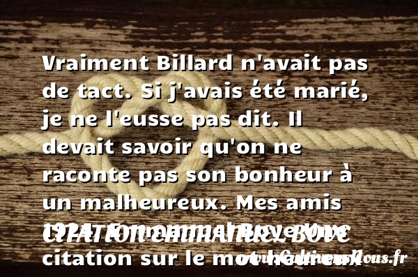 Vraiment Billard n’avait pas de - Citation Emmanuel Bove - Citations heureux
