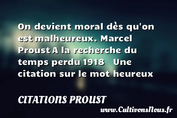 On devient moral dès qu’on est - Citations Proust - Citations heureux