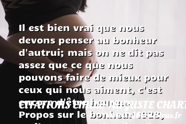 Il est bien vrai que nous - Citations Emile-Auguste Chartier dit Alain - Citations heureux