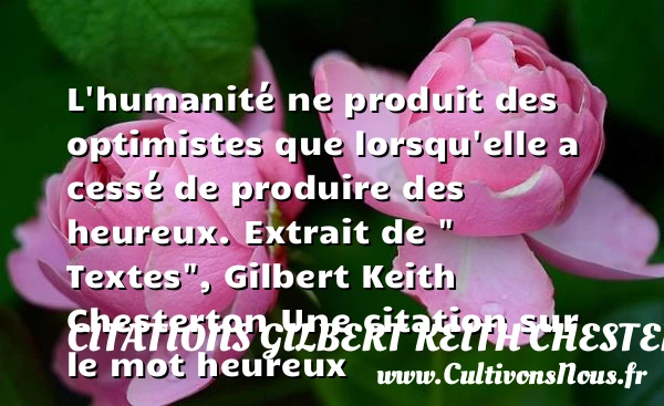 L’humanité ne produit des - Citations Gilbert Keith Chesterton - Citations heureux