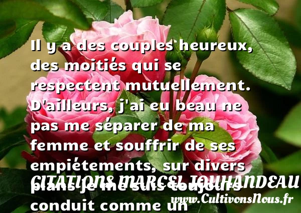 Il y a des couples heureux, des - Citations Marcel Jouhandeau - Citation célibataire - Citations heureux