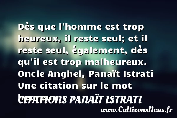 Dès que l’homme est trop - Citations Panaït Istrati - Citations heureux
