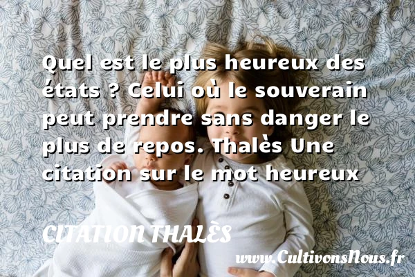 Quel est le plus heureux des - Citation Thalès - Citations heureux