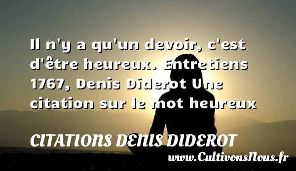 Il n’y a qu’un devoir, c’est - Citations Denis Diderot - Citations heureux