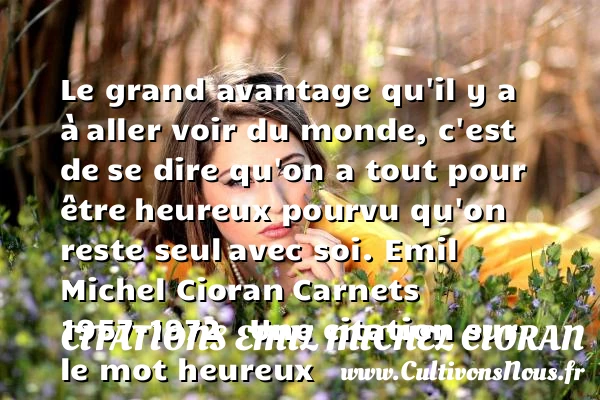 Le grand avantage qu’il y a à - Citations Emil Michel Cioran - Citations heureux