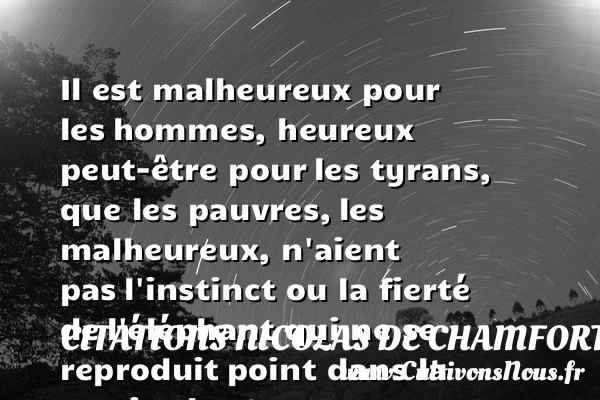 Il est malheureux pour les - Citations Nicolas de Chamfort - Citation fierté