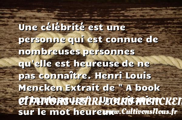Une célébrité est une personne - Citations Henri Louis Mencken - Citations heureux