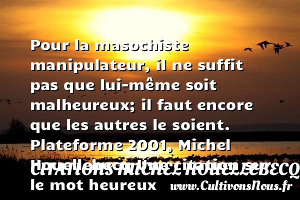 Pour la masochiste - Citations Michel Houellebecq - Citations heureux