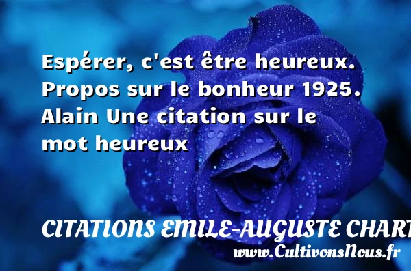 Espérer, c’est être heureux. - Citations Emile-Auguste Chartier dit Alain - Citations heureux