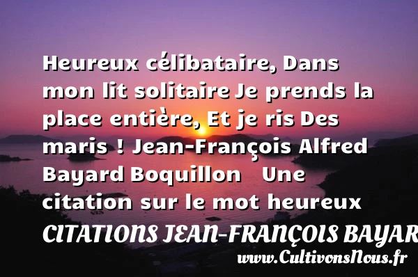 Heureux célibataire, - Citations Jean-François Bayard - Citation célibataire - Citations heureux