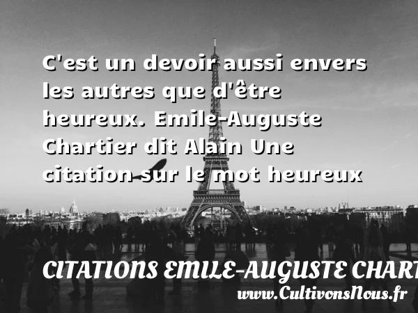 C’est un devoir aussi envers - Citations Emile-Auguste Chartier dit Alain - Citations heureux