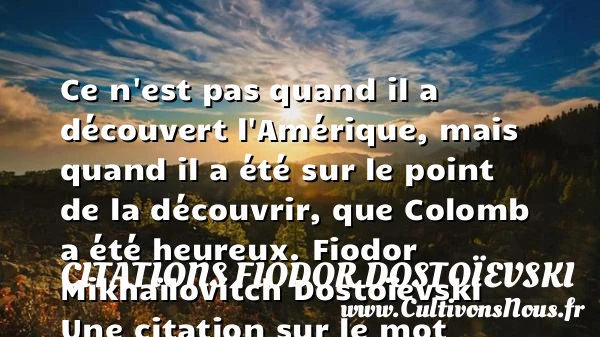 Ce n’est pas quand il a - Citations Fiodor Dostoïevski - Citations heureux