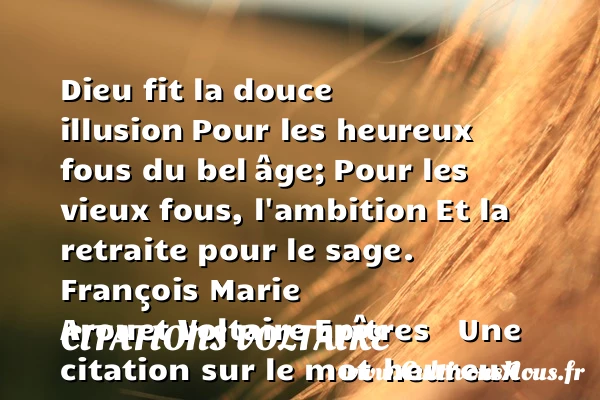 Dieu fit la douce illusion - Citations Voltaire - Citation retraite - Citations heureux