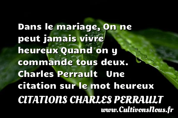 Dans le mariage, - Citations Charles Perrault - Citations heureux