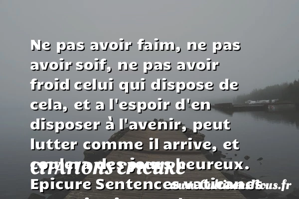 Ne pas avoir faim, ne pas avoir - Citations Epicure - Citation faim - Citations heureux