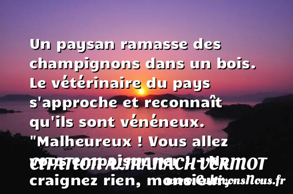 Un paysan ramasse des - Citation Almanach Vermot - Citations heureux